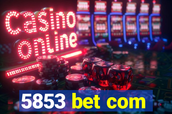 5853 bet com